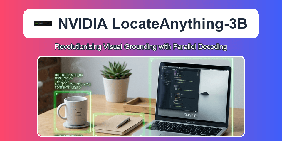 NVIDIA LocateAnything-3B: Revolutionizing Visual Grounding with Parallel Decoding